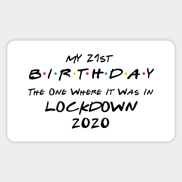 My 21st Birthday - The One Where It Was In Lockdown (black font) Sticker by Fleur-tees